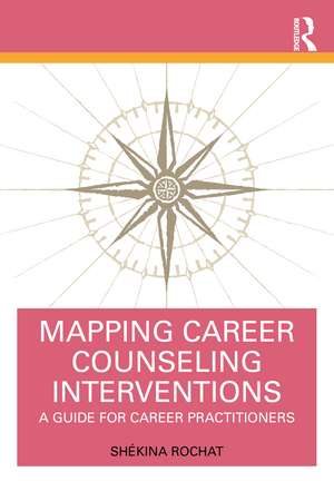 Mapping Career Counseling Interventions: A Guide for Career Practitioners de Shékina Rochat