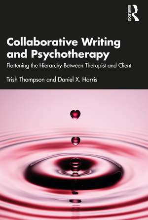 Collaborative Writing and Psychotherapy: Flattening the Hierarchy Between Therapist and Client de Trish Thompson