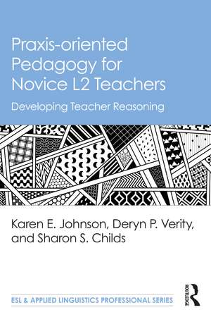 Praxis-oriented Pedagogy for Novice L2 Teachers: Developing Teacher Reasoning de Karen E. Johnson