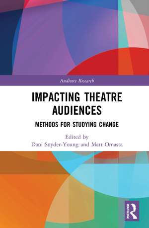 Impacting Theatre Audiences: Methods for Studying Change de Dani Snyder-Young