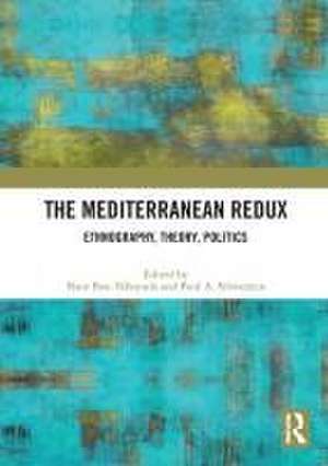 The Mediterranean Redux: Ethnography, Theory, Politics de Naor H Ben-Yehoyada