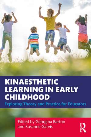 Kinaesthetic Learning in Early Childhood: Exploring Theory and Practice for Educators de Georgina Barton