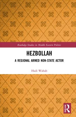 Hezbollah: A Regional Armed Non-State Actor de Hadi Wahab