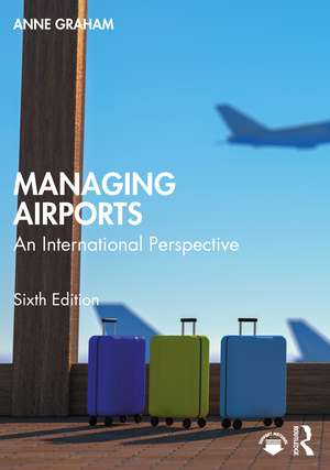 Managing Airports: An International Perspective de Anne Graham