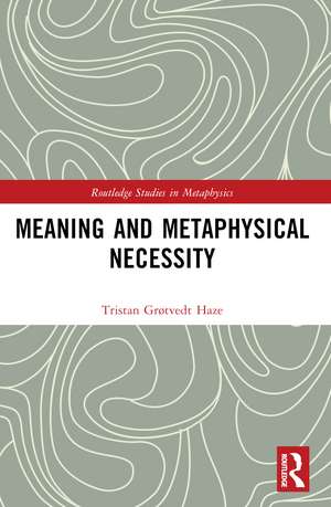 Meaning and Metaphysical Necessity de Tristan Grøtvedt Haze