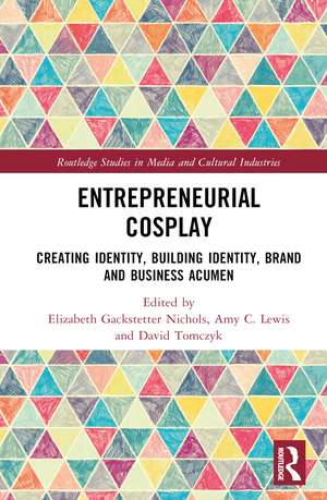 Entrepreneurial Cosplay: Creating Identity, Building Identity, Brand and Business Acumen de Elizabeth Gackstetter Nichols