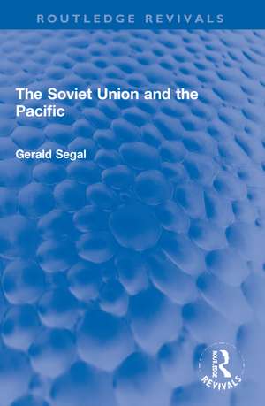 The Soviet Union and the Pacific de Gerald Segal