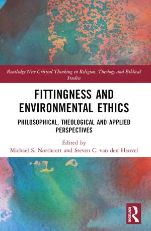 Fittingness and Environmental Ethics: Philosophical, Theological and Applied Perspectives de Michael S. Northcott