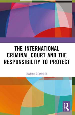 The International Criminal Court and the Responsibility to Protect de Stefano Marinelli