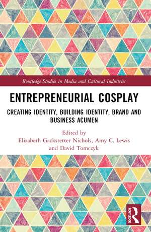 Entrepreneurial Cosplay: Creating Identity, Building Identity, Brand and Business Acumen de Elizabeth Gackstetter Nichols