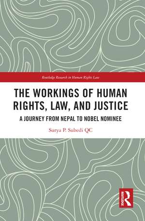 The Workings of Human Rights, Law and Justice: A Journey from Nepal to Nobel Nominee de Surya Subedi, QC