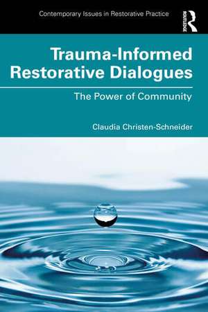 Trauma-Informed Restorative Dialogues: The Power of Community de Claudia Christen-Schneider