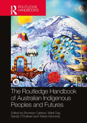 The Routledge Handbook of Australian Indigenous Peoples and Futures de Bronwyn Carlson