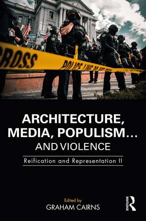 Architecture, Media, Populism… and Violence: Reification and Representation II de Graham Cairns