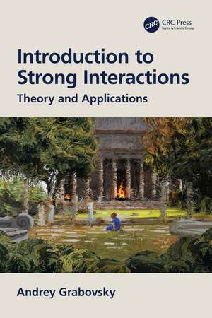 Introduction to Strong Interactions: Theory and Applications de Andrey Grabovsky