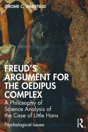 Freud's Argument for the Oedipus Complex: A Philosophy of Science Analysis of the Case of Little Hans de Jerome C. Wakefield