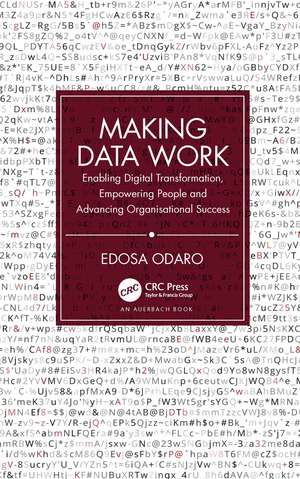 Making Data Work: Enabling Digital Transformation, Empowering People and Advancing Organisational Success de Edosa Odaro