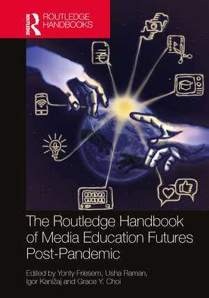 The Routledge Handbook of Media Education Futures Post-Pandemic de Yonty Friesem