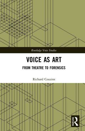 Voice as Art: From Theatre to Forensics de Richard Couzins