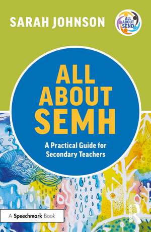 All About SEMH: A Practical Guide for Secondary Teachers de Sarah Johnson