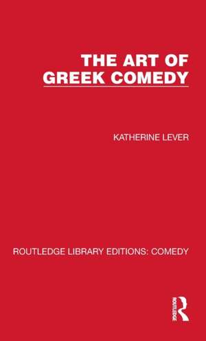 The Art of Greek Comedy de Katherine Lever