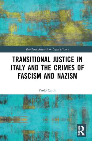 Transitional Justice in Italy and the Crimes of Fascism and Nazism de Paolo Caroli