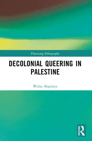 Decolonial Queering in Palestine de Walaa Alqaisiya