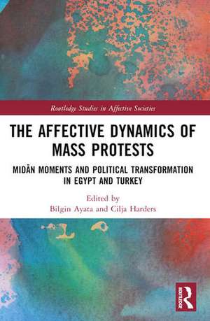 The Affective Dynamics of Mass Protests de Bilgin Ayata