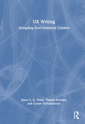 UX Writing: Designing User-Centered Content de Jason C.K. Tham