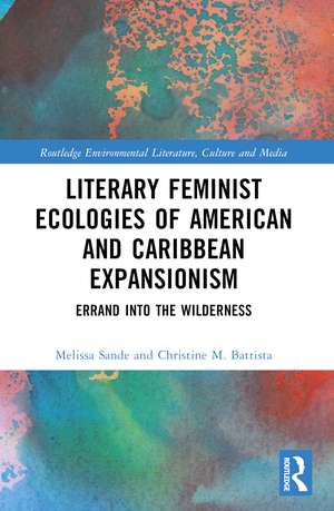 Literary Feminist Ecologies of American and Caribbean Expansionism: Errand into the Wilderness de Christine M. Battista