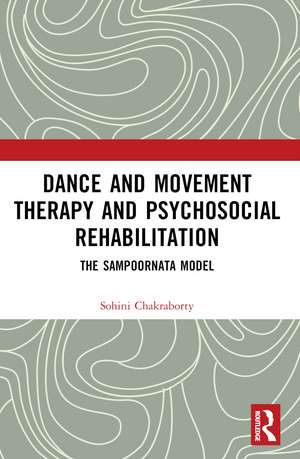 Dance Movement Therapy and Psycho-social Rehabilitation: The Sampoornata Model de Sohini Chakraborty