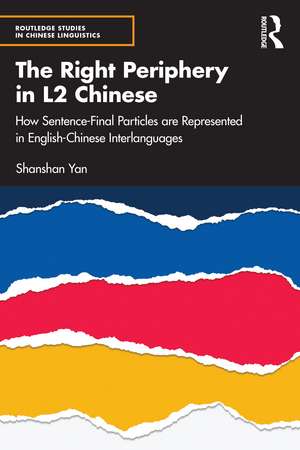 The Right Periphery in L2 Chinese: How Sentence-Final Particles are Represented in English-Chinese Interlanguages de Shanshan Yan