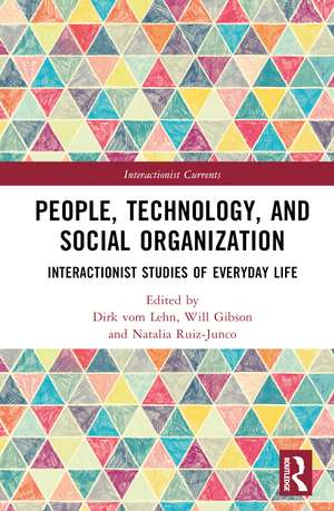 People, Technology, and Social Organization: Interactionist Studies of Everyday Life de Dirk vom Lehn