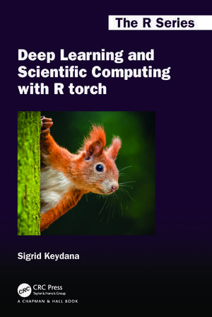 Deep Learning and Scientific Computing with R torch de Sigrid Keydana