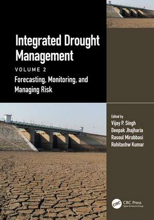 Integrated Drought Management, Volume 2: Forecasting, Monitoring, and Managing Risk de Vijay P. Singh