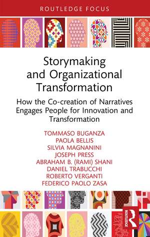 Storymaking and Organizational Transformation: How the Co-creation of Narratives Engages People for Innovation and Transformation de Tommaso Buganza