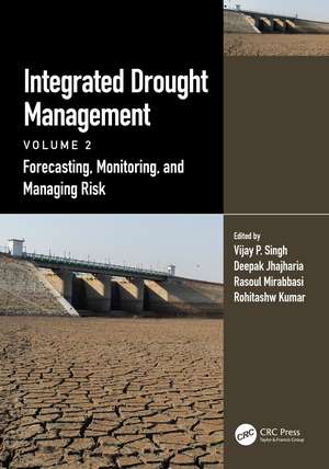 Integrated Drought Management, Volume 2: Forecasting, Monitoring, and Managing Risk de Vijay P. Singh