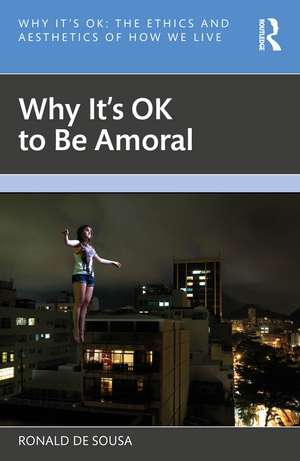 Why It's OK to Be Amoral de Ronald de Sousa