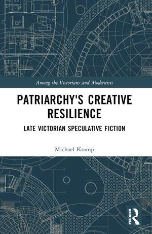 Patriarchy’s Creative Resilience: Late Victorian Speculative Fiction de Michael Kramp