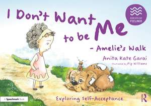 I Don’t Want to be Me - Amelie’s Walk: Exploring Self-Acceptance de Anita Kate Garai