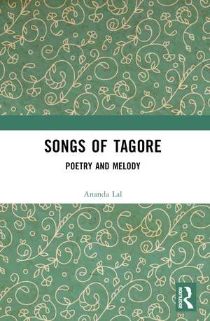 Songs of Tagore: Poetry and Melody de Rabindranath Tagore