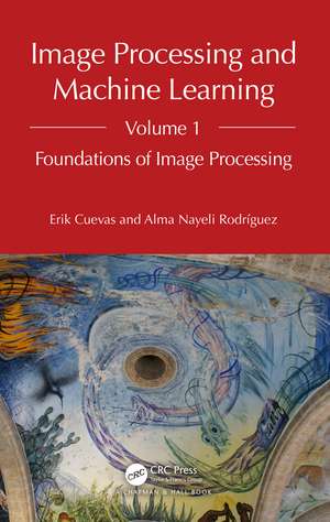 Image Processing and Machine Learning, Volume 1: Foundations of Image Processing de Erik Cuevas