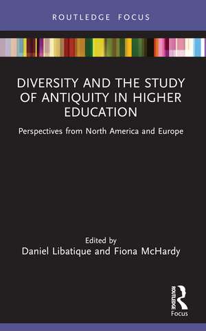 Diversity and the Study of Antiquity in Higher Education: Perspectives from North America and Europe de Daniel Libatique