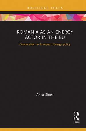 Romania as an Energy Actor in the EU: Cooperation in European Energy policy de Anca Sinea