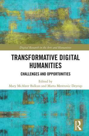 Transformative Digital Humanities: Challenges and Opportunities de Mary McAleer Balkun