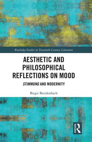 Aesthetic and Philosophical Reflections on Mood: Stimmung and Modernity de Birgit Breidenbach