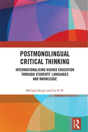 Postmonolingual Critical Thinking: Internationalising Higher Education Through Students’ Languages and Knowledge de Michael Singh