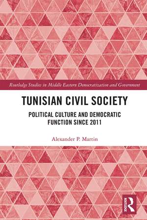 Tunisian Civil Society: Political Culture and Democratic Function Since 2011 de Alexander P. Martin