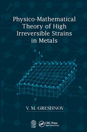 Physico-Mathematical Theory of High Irreversible Strains in Metals de V.M. Greshnov