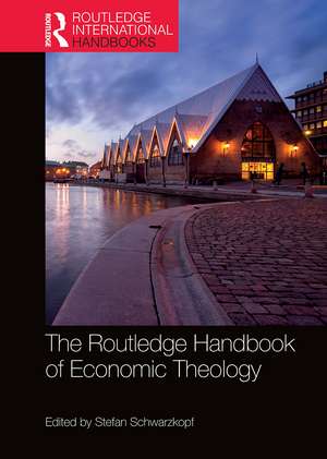 The Routledge Handbook of Economic Theology de Stefan Schwarzkopf